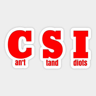 Red CSI - CAN'T STAND IDIOTS Sticker